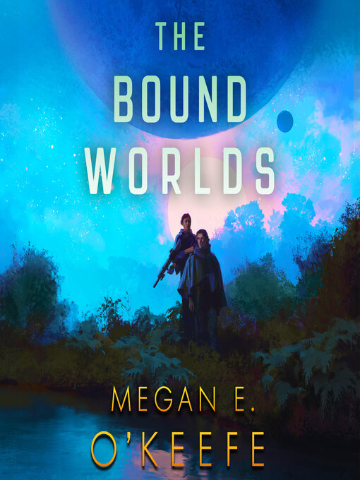 Title details for The Bound Worlds by Megan E. O'Keefe - Available